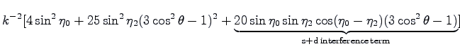$\displaystyle k^{-2}[4\sin^2 \eta_0
+25\sin^2\eta_2(3\cos^2\theta-1)^2 +\underb...
...sin\eta_2\cos(\eta_0-\eta_2)(3\cos^2\theta-1)}_{\rm
s+d  interference  term}]$