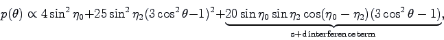 \begin{displaymath}
p(\theta) \propto4\sin^2 \eta_0
+25\sin^2\eta_2(3\cos^2\thet...
...a_0-\eta_2)(3\cos^2\theta-1)}_{\rm
s+d  interference  term},
\end{displaymath}